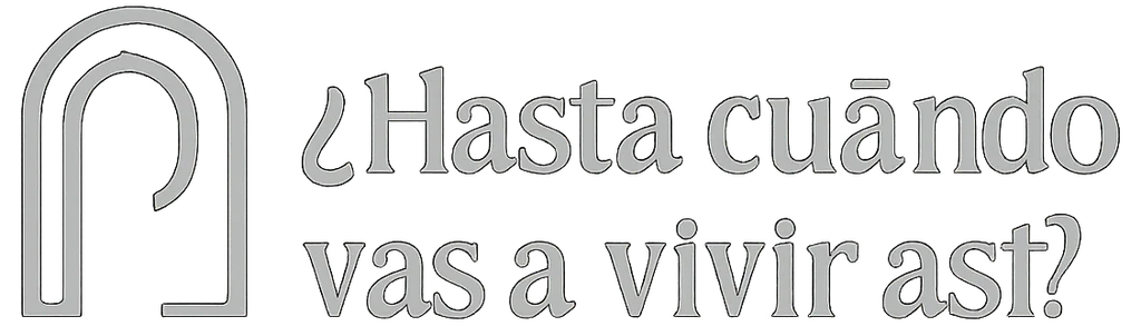 ¿Hasta cuándo vas a vivir así?